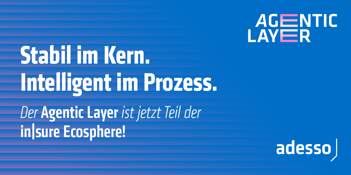 Stabil im Kern. Intelligent im Prozess. Der Agentic Layer ist jetzt Teil der in|sure Ecosphere! adesso.