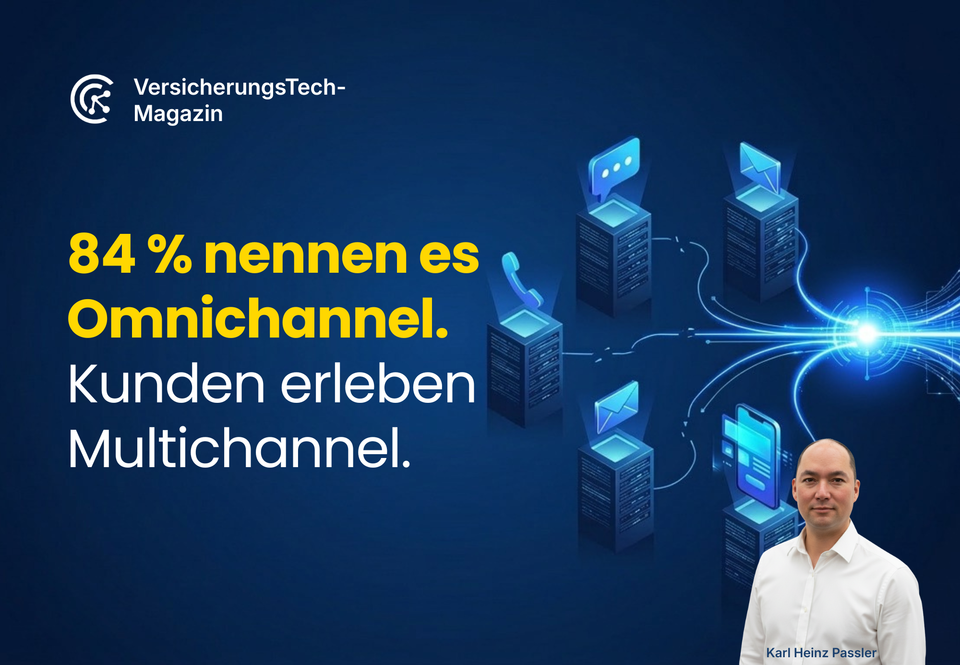 84 Prozent der Versicherer nennen es Omnichannel. Ihre Kunden erleben Multichannel.